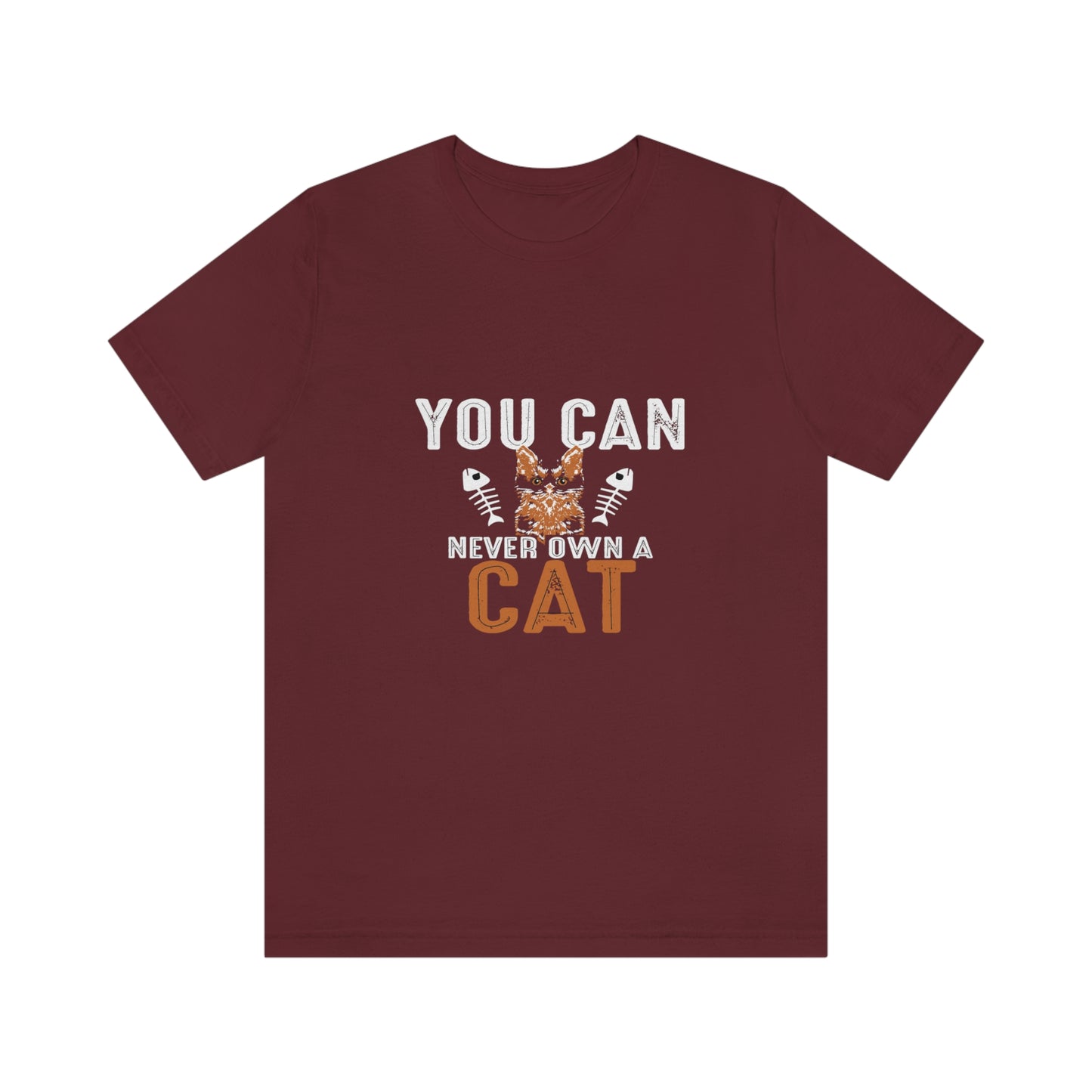 You Can Never Own A Cat - Unisex T-Shirt