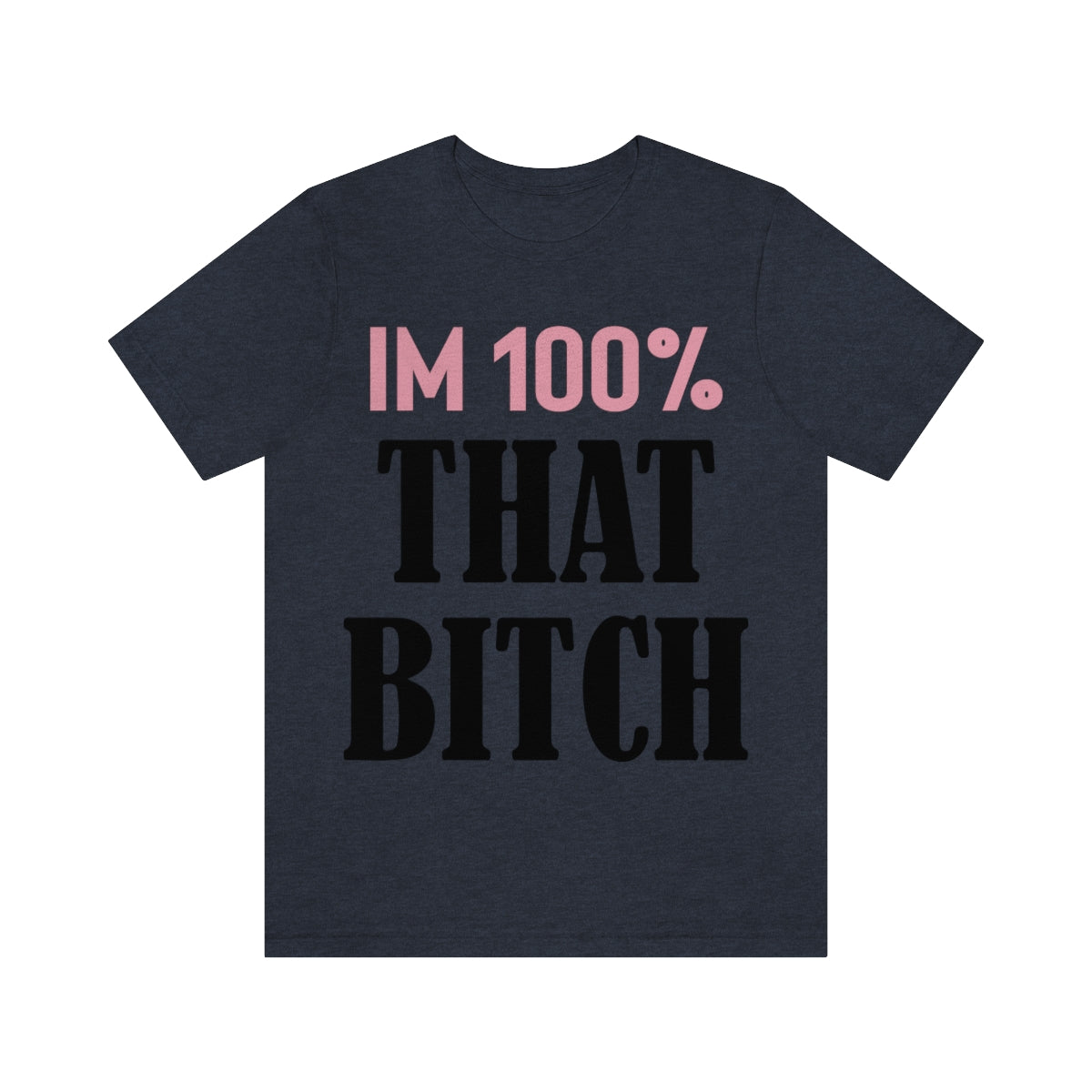 I'm 100% That Bitch - Unisex T-Shirt