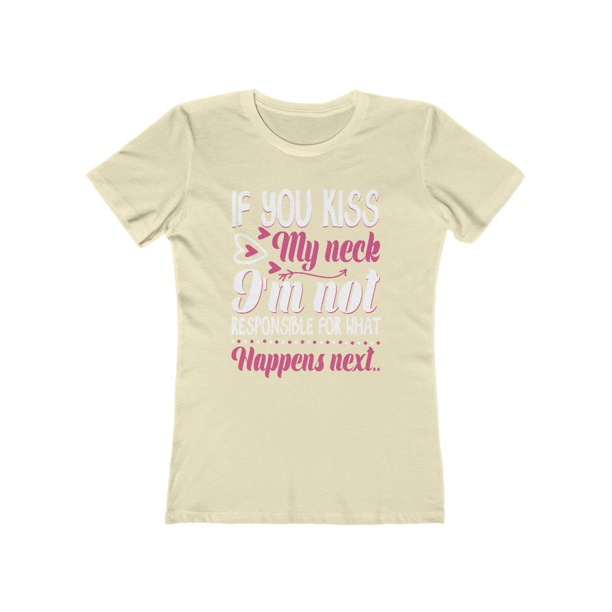 If You Kiss My Neck I'm Not Responsible For What Happens Next - Women's T-shirt