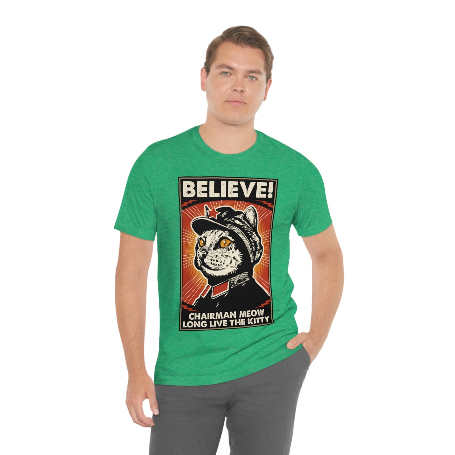 Believe! Chairman Meow. Long Live the Kitty - Unisex T-Shirt