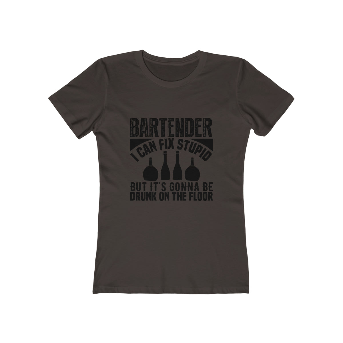 Bartender I Can Fix Stupid Bit Its Gonna Be Drunk of the Floor - Women's T-shirt