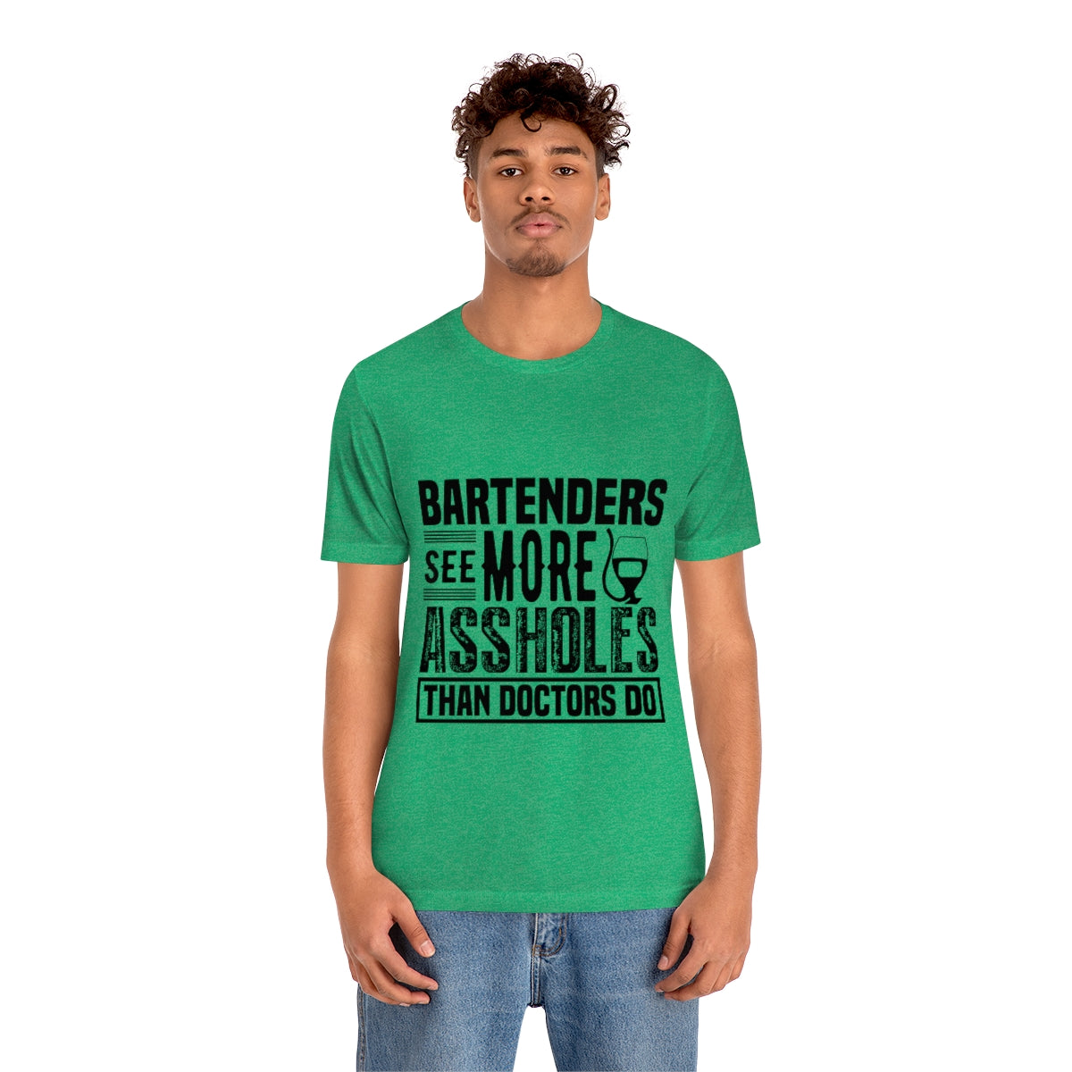 Bartenders See More Assholes Than Doctors Do 2 - Unisex T-Shirt