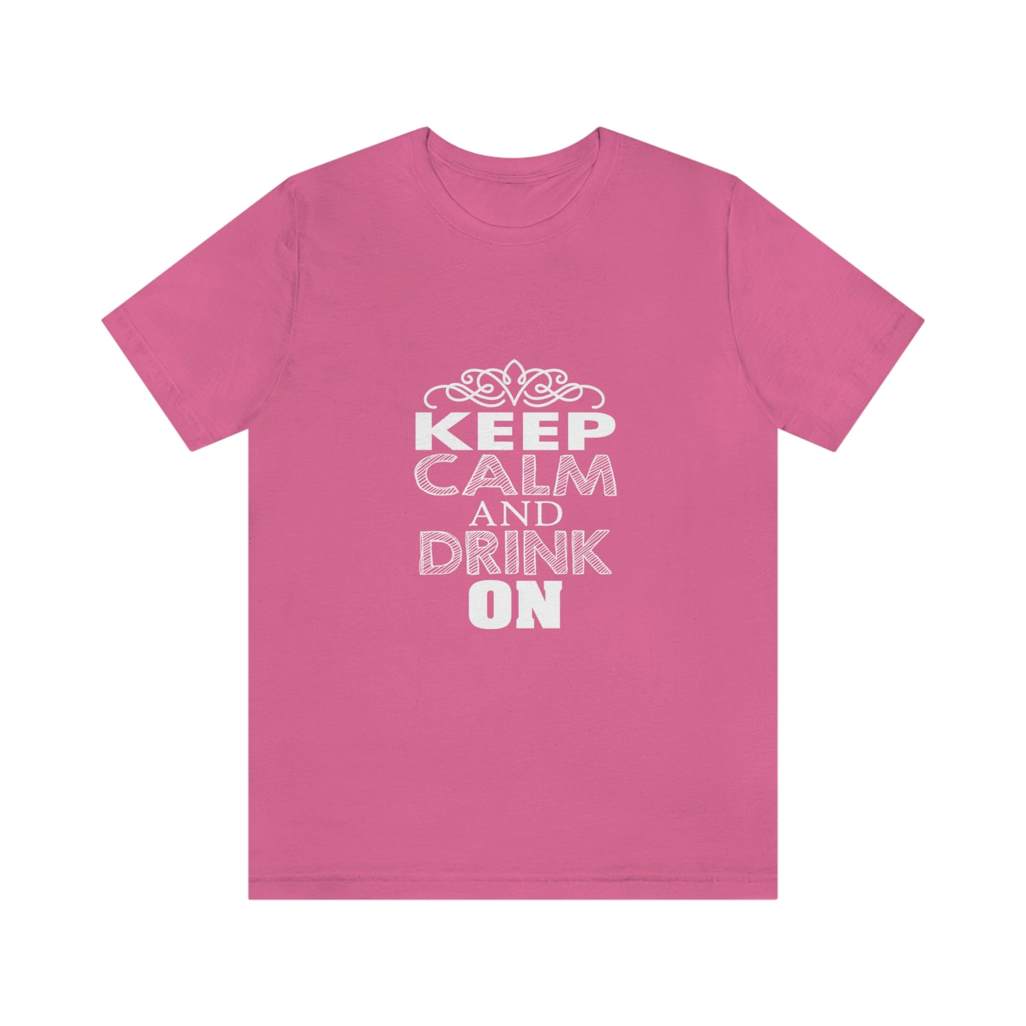 Keep Calm And Drink On - Unisex T-Shirt