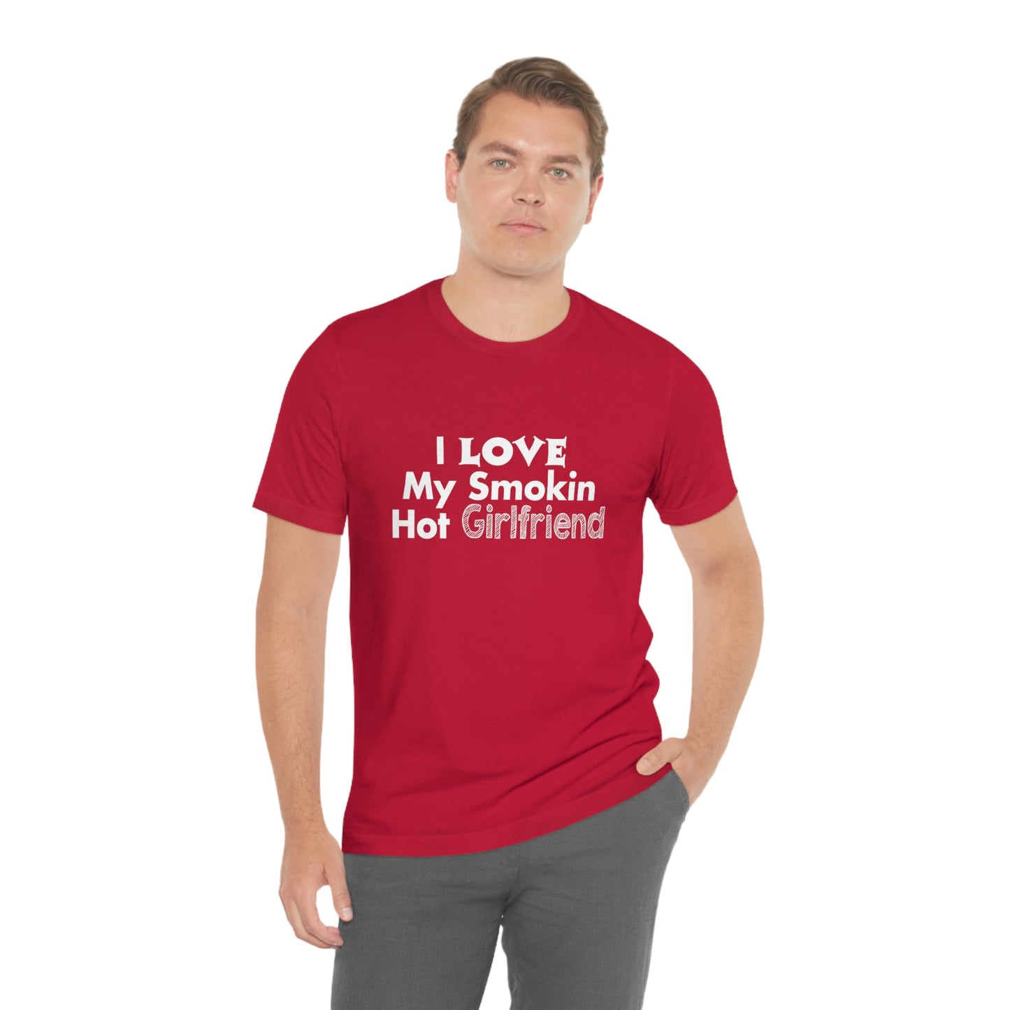 I Love My Smoking Hot Girlfriend - Unisex T-Shirt