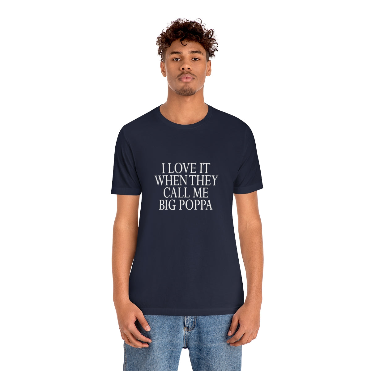 I Love It When They Call Me Big Poppa - Unisex T-Shirt