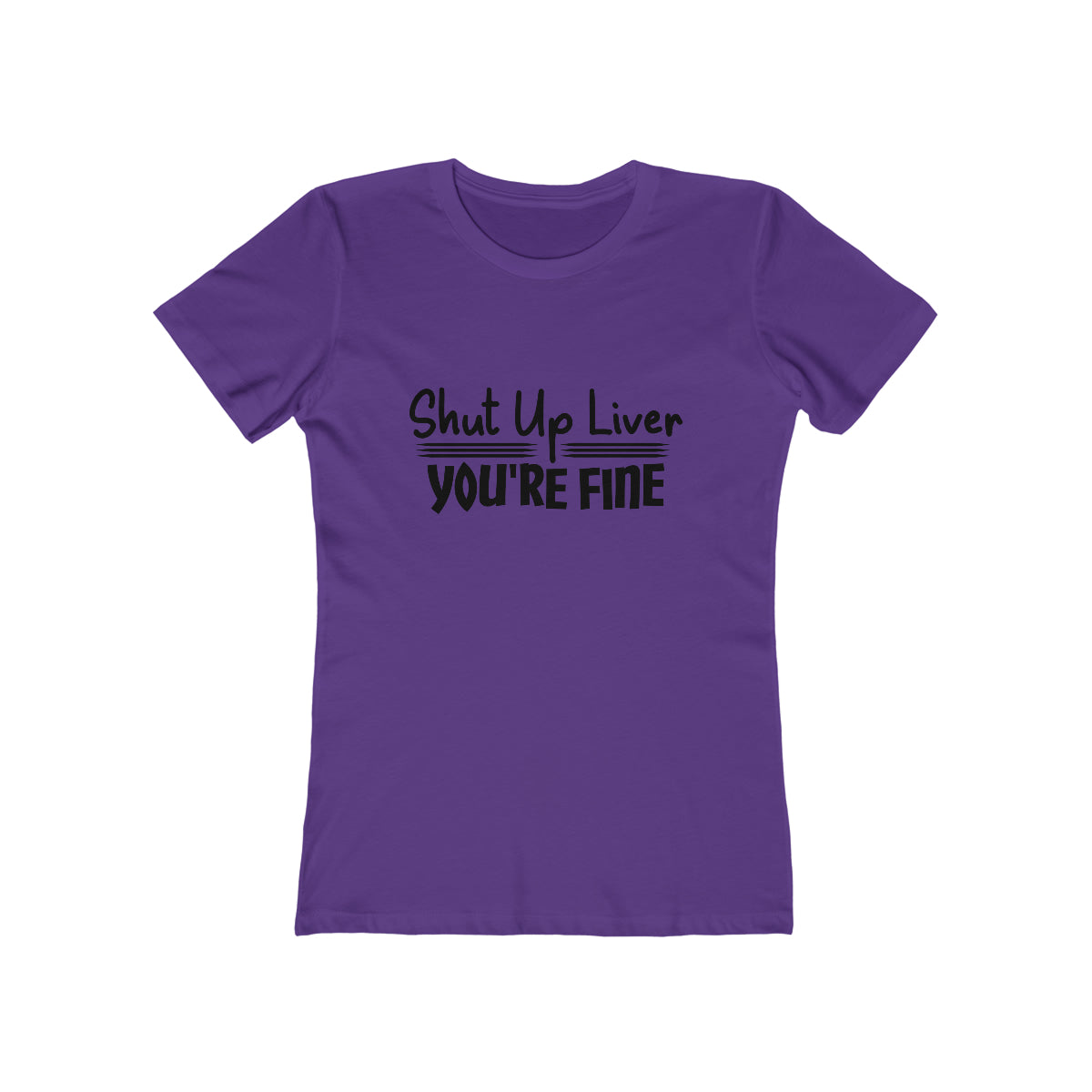 Shut Up Liver You're Fine - Women's T-shirt