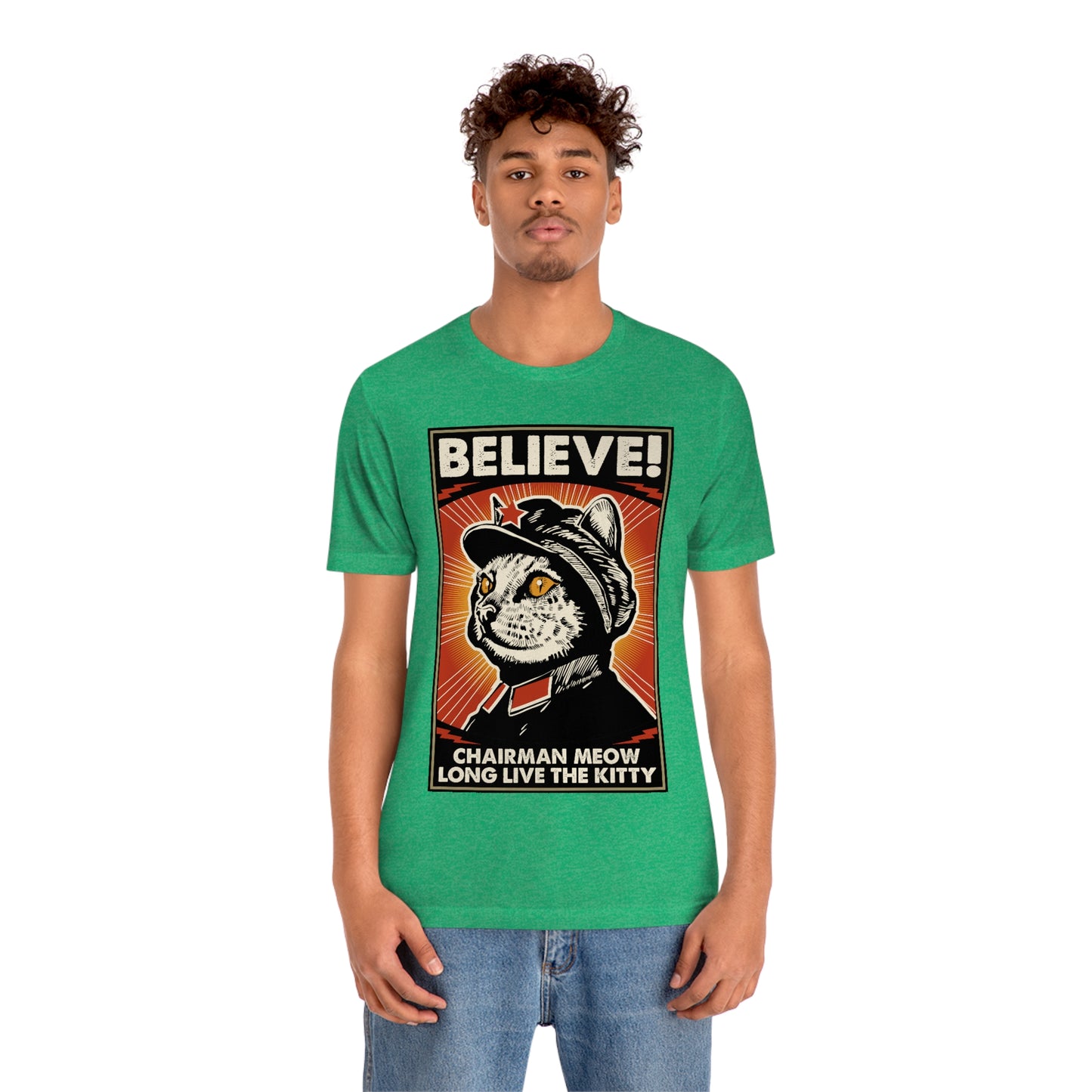 Believe! Chairman Meow. Long Live the Kitty - Unisex T-Shirt