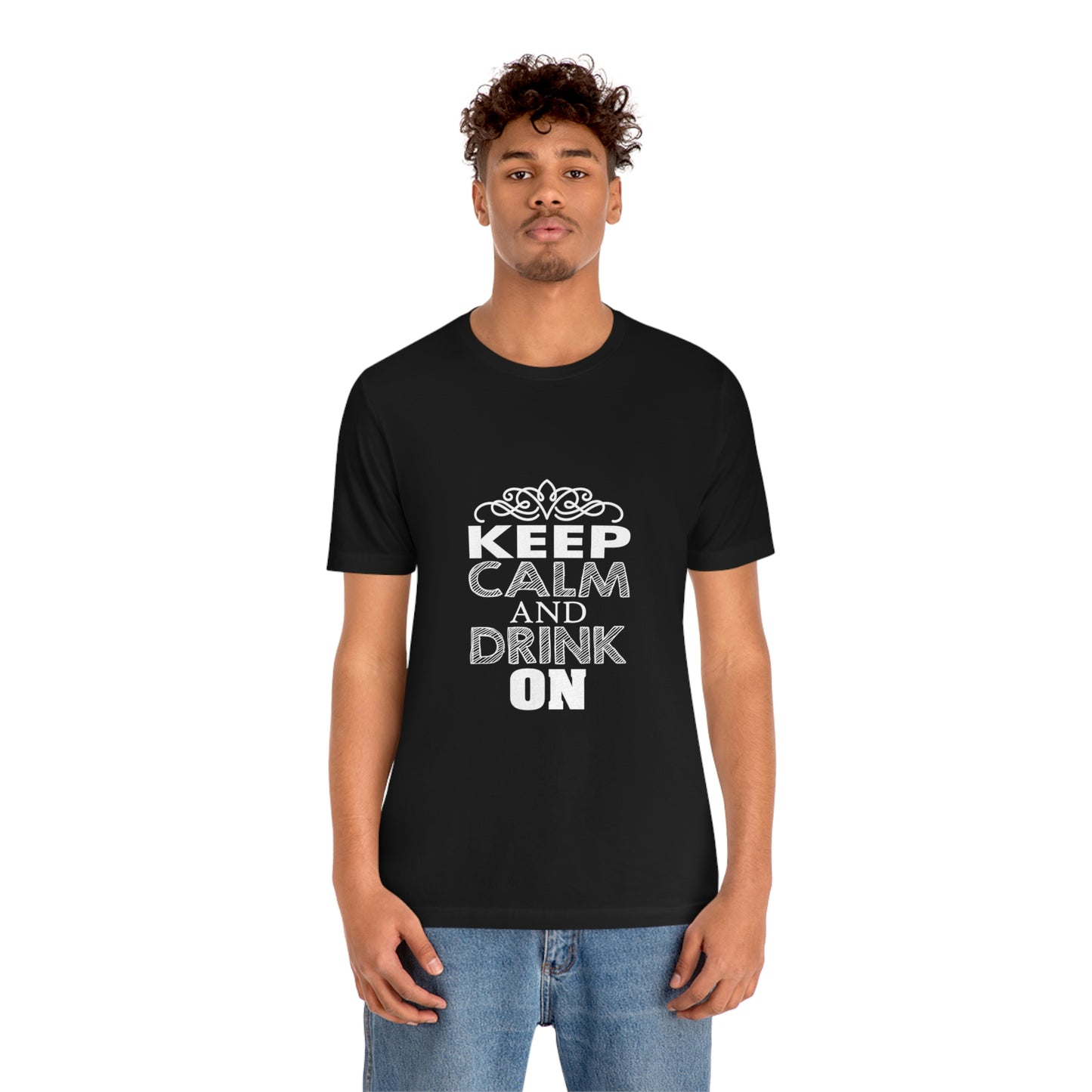 Keep Calm And Drink On - Unisex T-Shirt