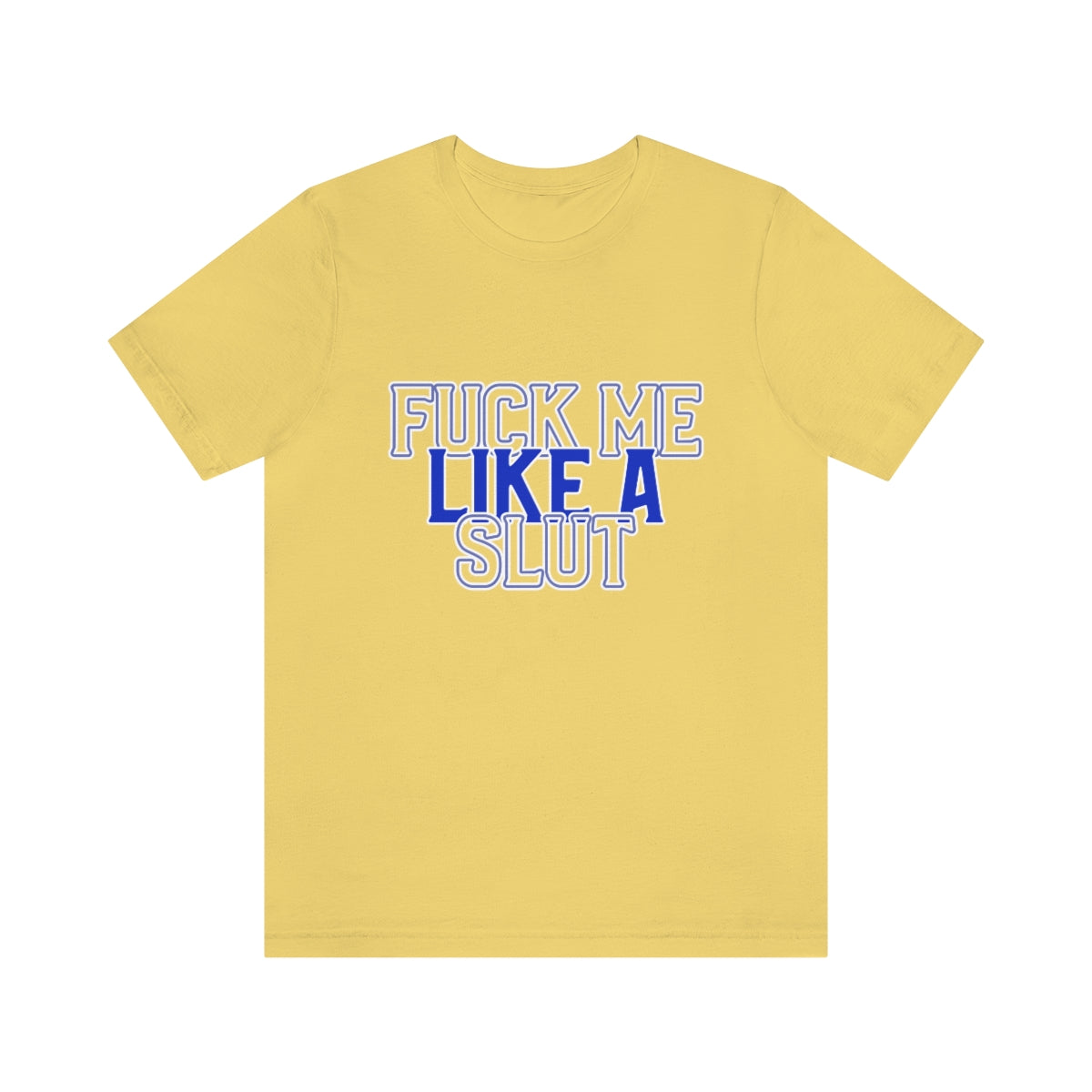 Fuck Me Like A Slut 2 - Unisex T-Shirt
