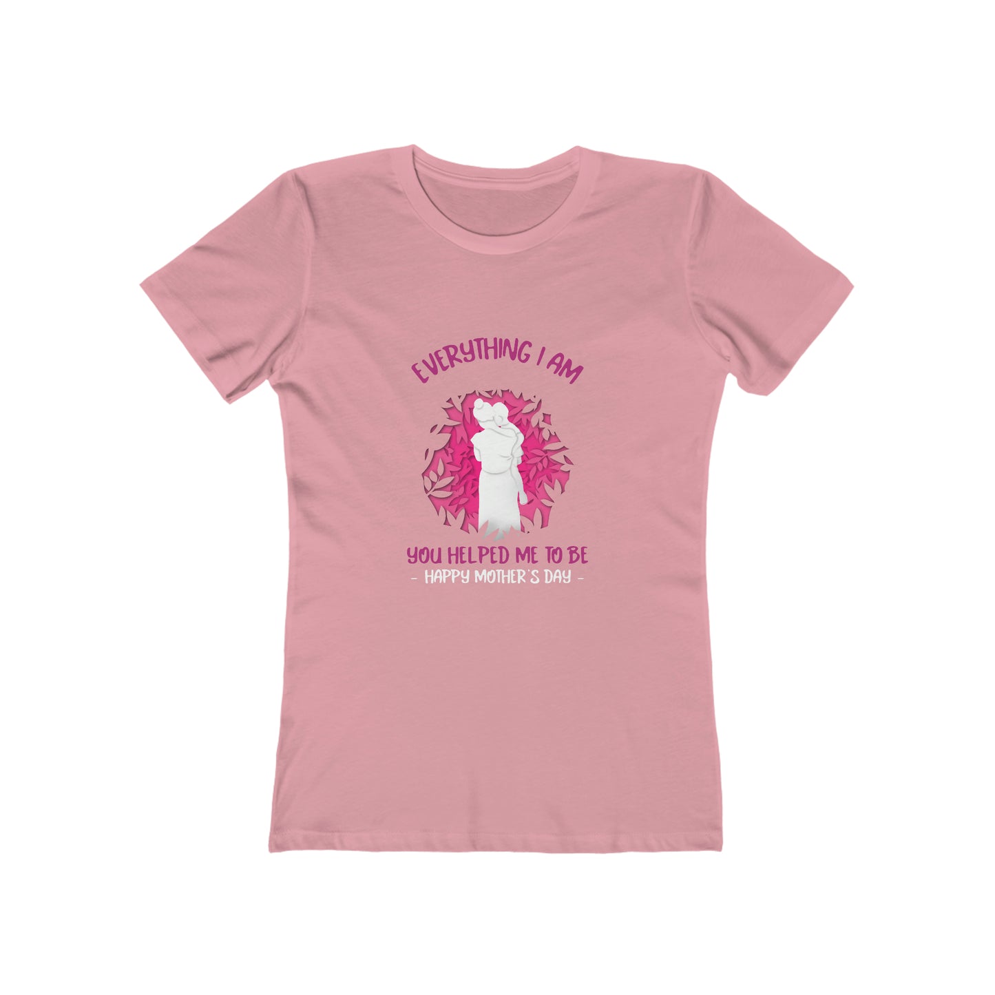 Everything I Am You Helped Me To Be - Women's T-shirt