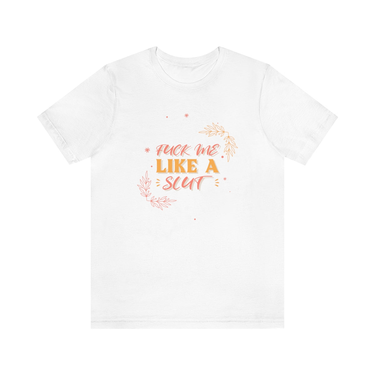 Fuck Me Like A Slut - Unisex T-Shirt
