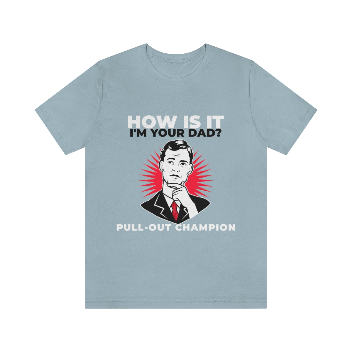 How Is It I'm Your Dad? Pull-Out Champion - Unisex T-Shirt
