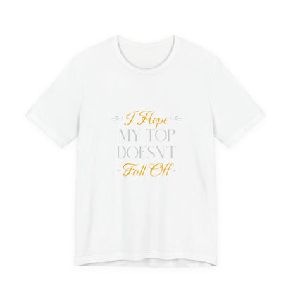 I Hope My Top Doesn't Fall Off - Unisex T-Shirt