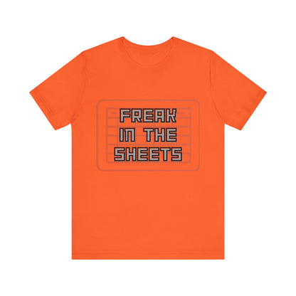 Freak in the Sheets - Unisex T-Shirt