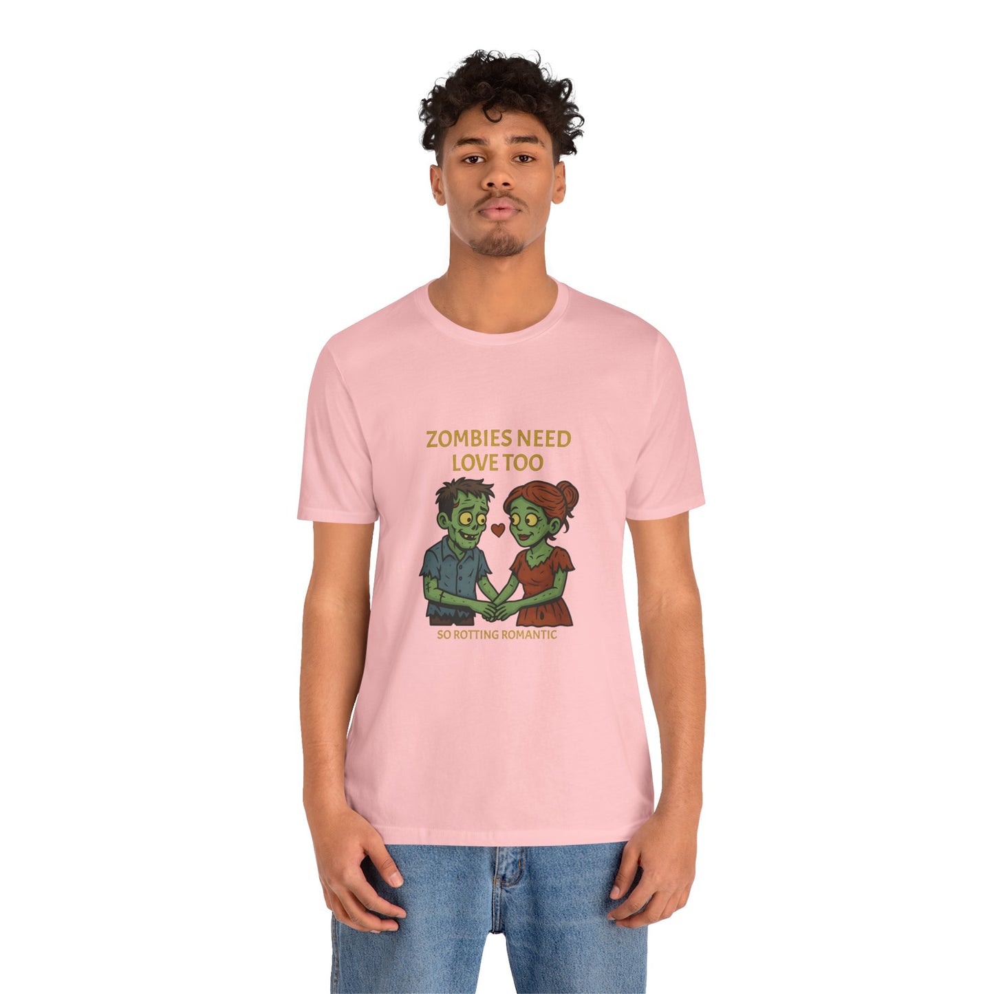 Zombies Need Love Too - Unisex T-Shirt