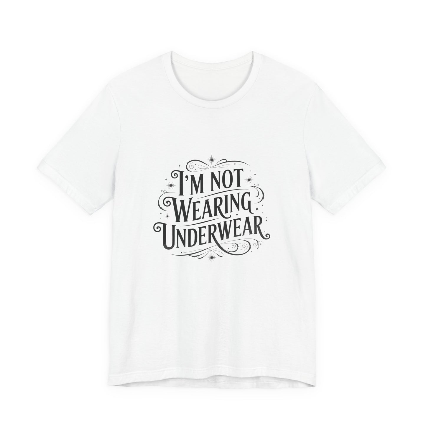 I'm Not Wearing Underwear - Unisex T-Shirt