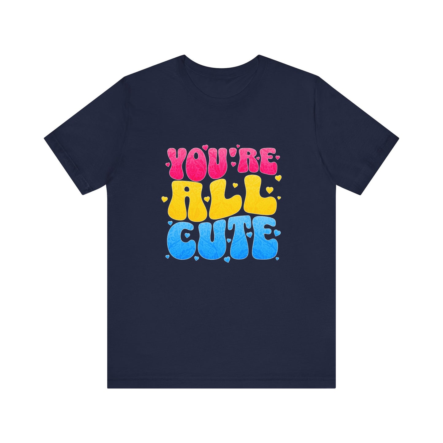 You're All Cute - Unisex T-Shirt