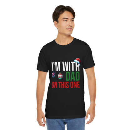 I'm With Dad On This One - Unisex T-Shirt