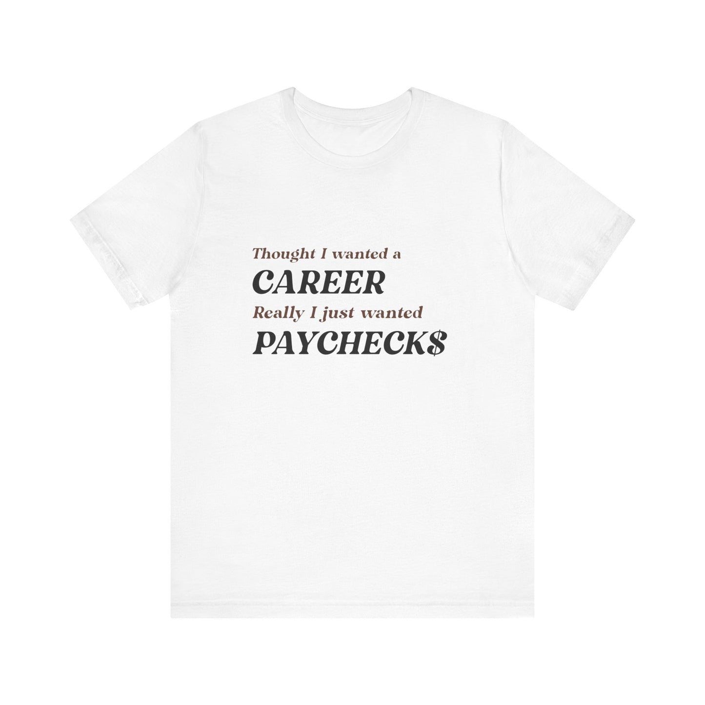 Career vs Paychecks - Unisex T-Shirt