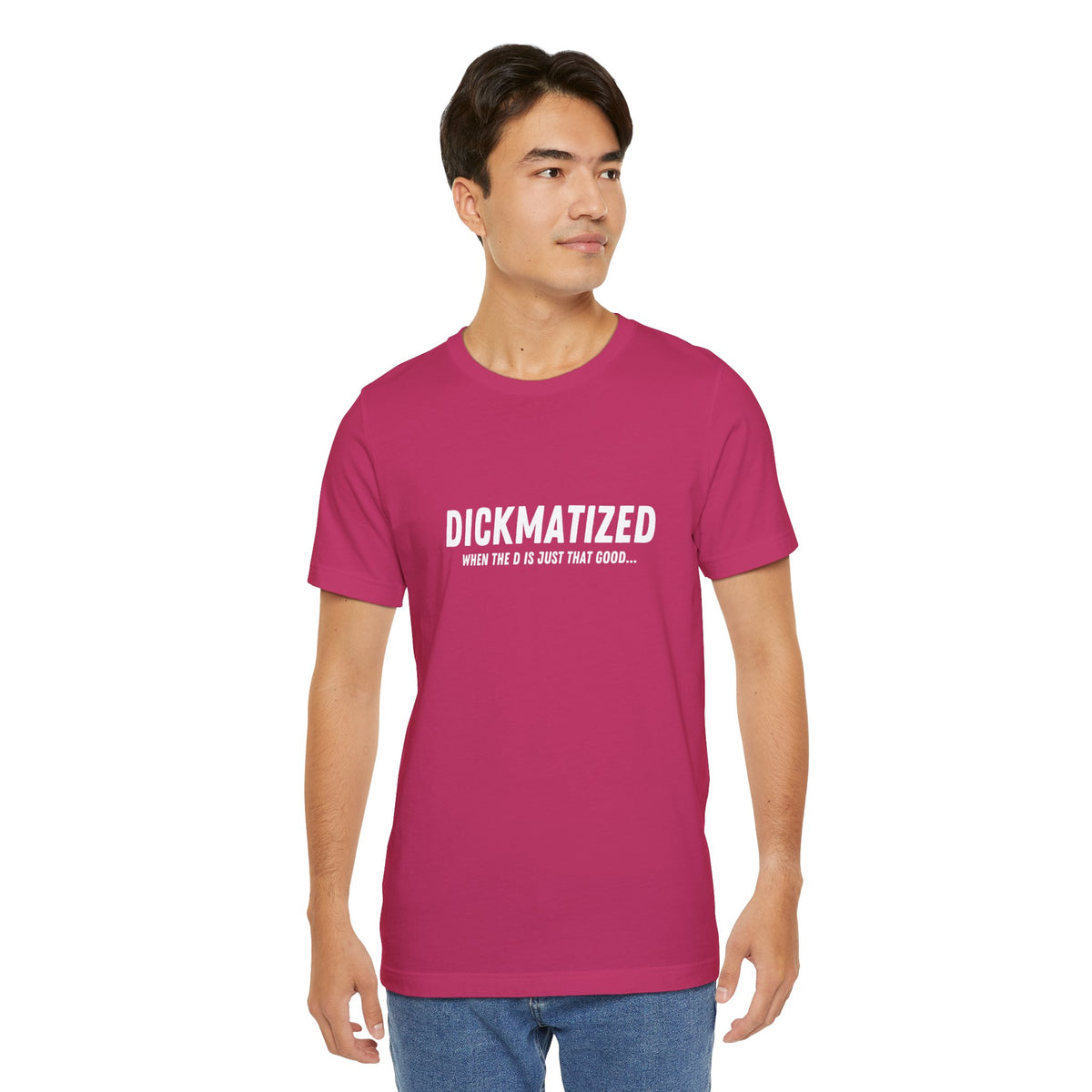 Dickmatized - Unisex T-Shirt