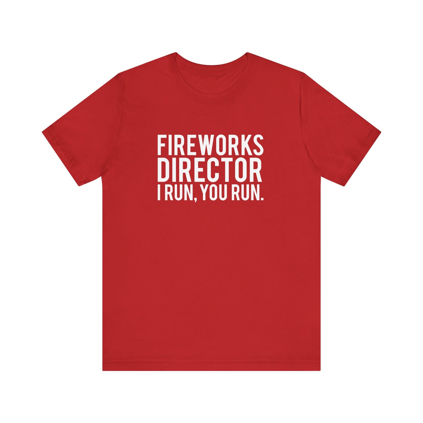 Fireworks Director I Run, You Run. - Unisex T-Shirt