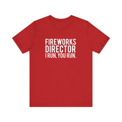 Fireworks Director I Run, You Run. - Unisex T-Shirt