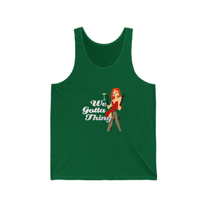 We Gotta Thing - Unisex Jersey Tank