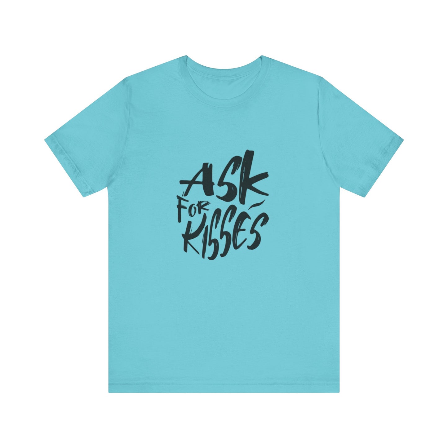 Ask for Kisses - Unisex T-Shirt