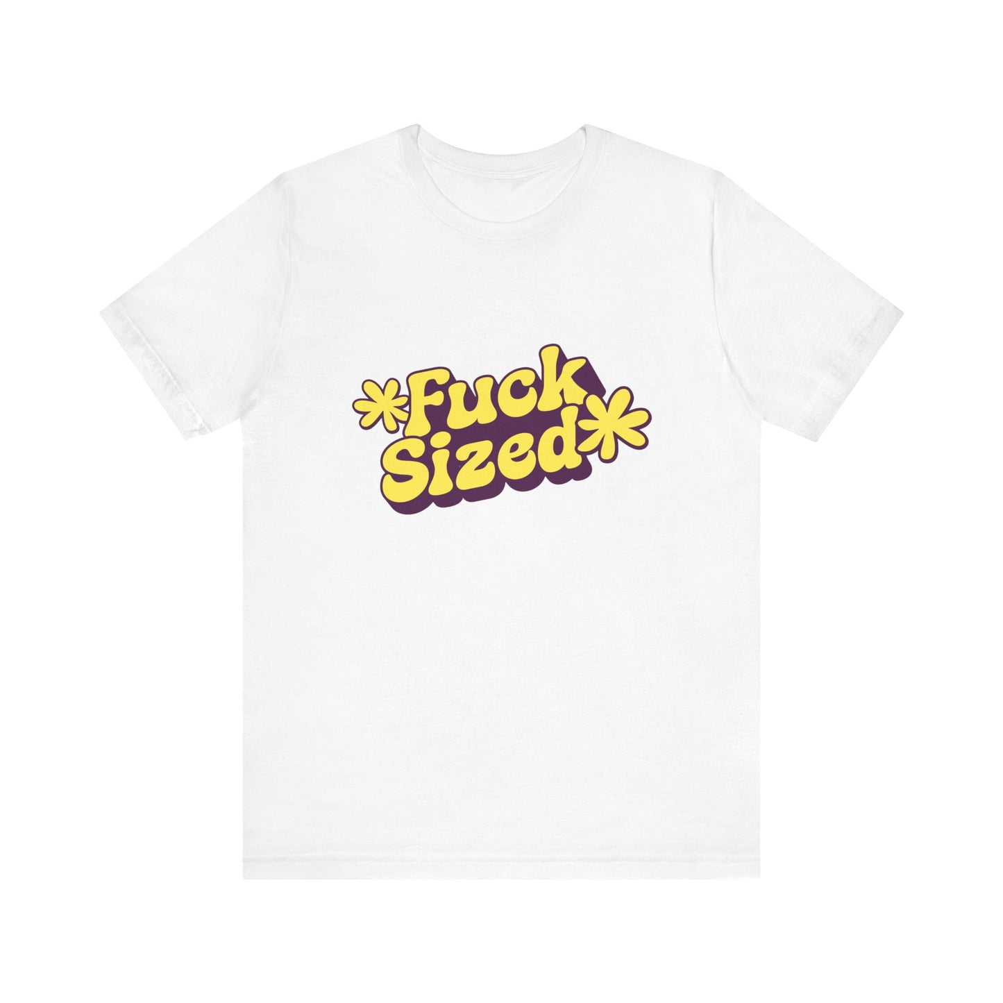 Fuck Sized - Unisex T-Shirt