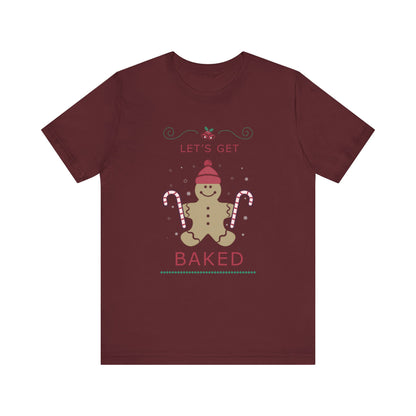 Let's Get Baked - Unisex T-Shirt