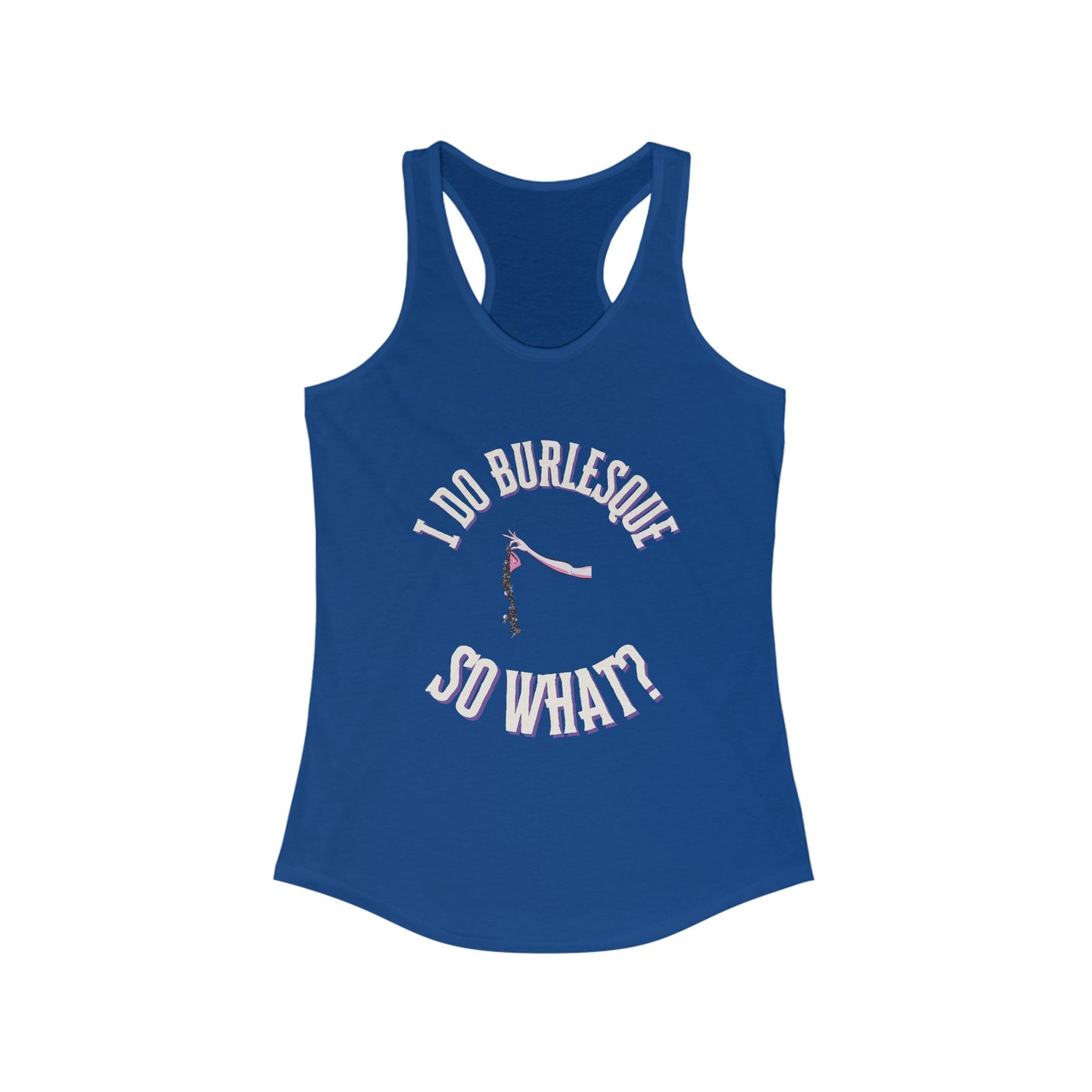 I Do Burlesque... So What - Women's Tank Top