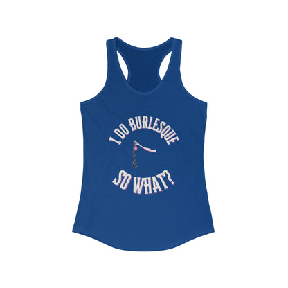 I Do Burlesque... So What - Women's Tank Top