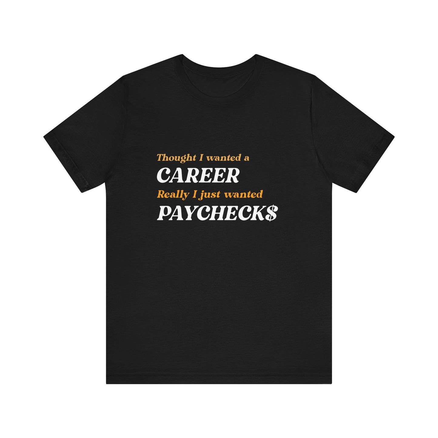 Career vs Paychecks - Unisex T-Shirt