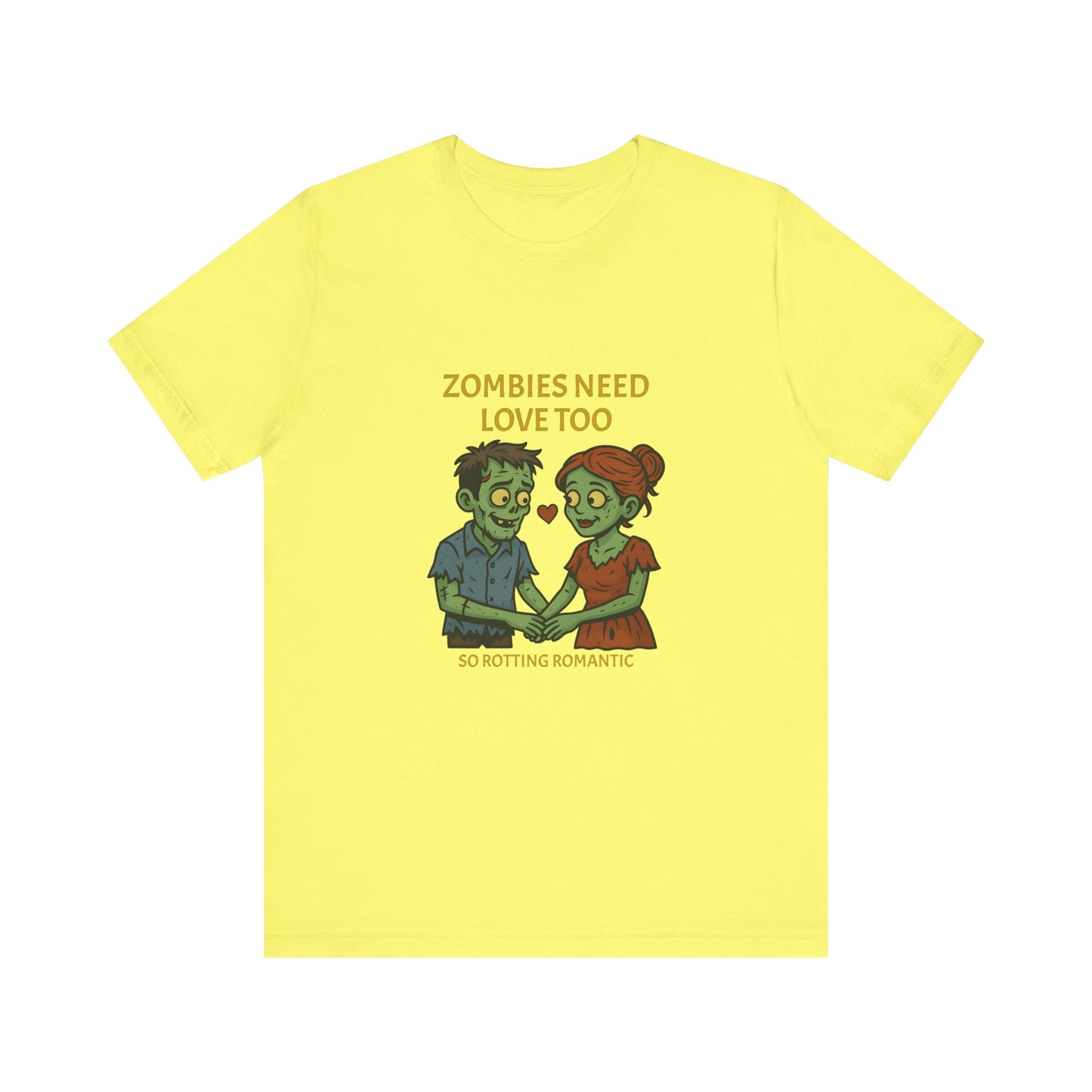 Zombies Need Love Too - Unisex T-Shirt