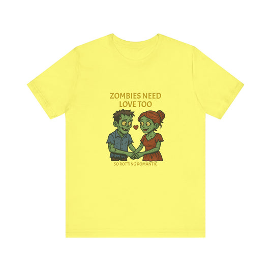 Zombies Need Love Too - Unisex T-Shirt