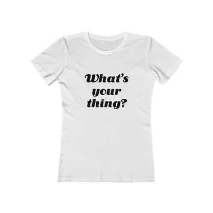 What's your thing? - Women's T-shirt