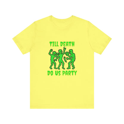 Till Death Do Us Party - Unisex T-Shirt