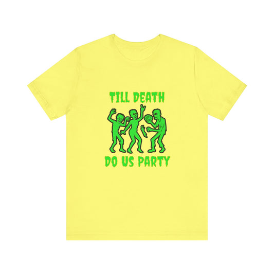 Till Death Do Us Party - Unisex T-Shirt