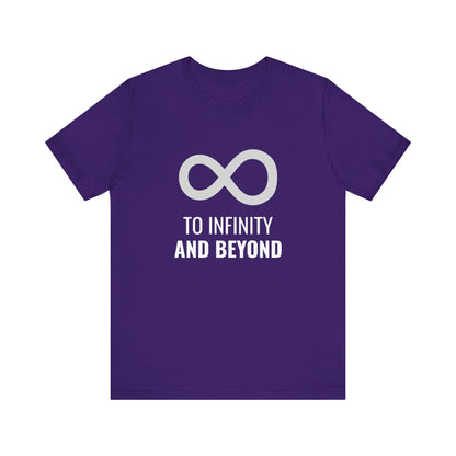 To Infinity and Beyond  - Unisex T-Shirt