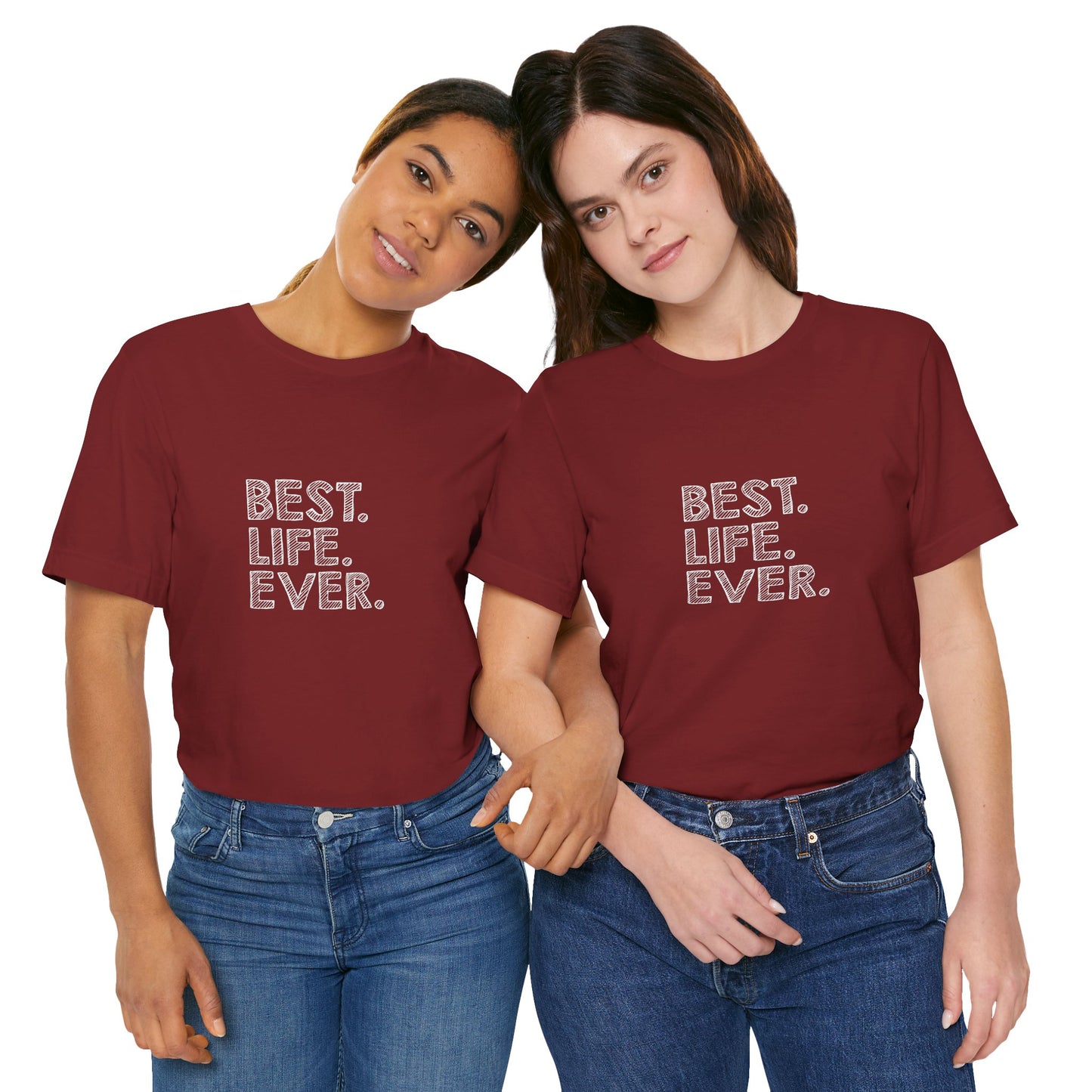 Best. Life. Ever. - Unisex T-Shirt