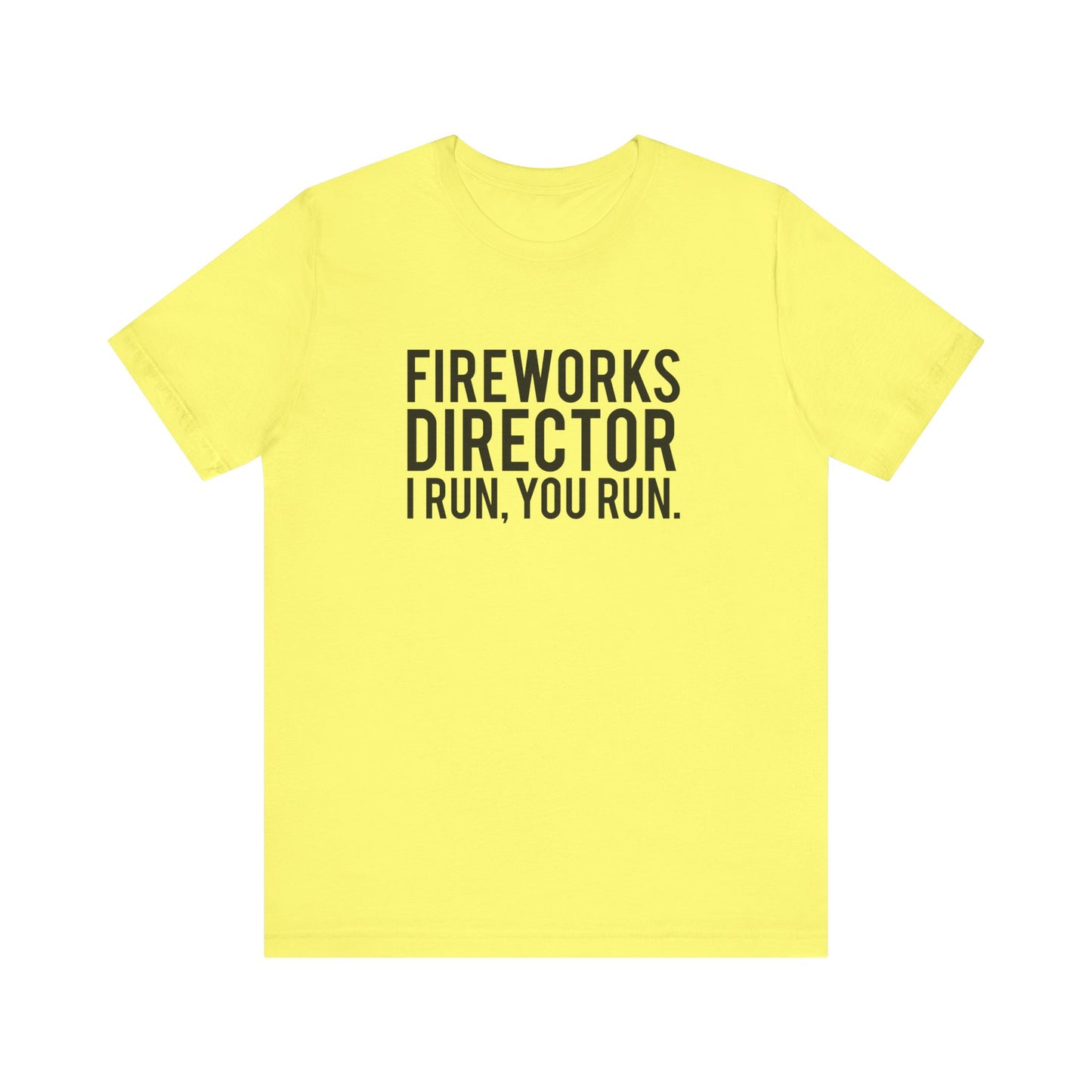 Fireworks Director I Run, You Run. - Unisex T-Shirt