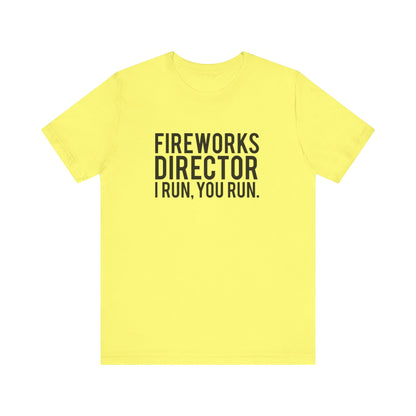 Fireworks Director I Run, You Run. - Unisex T-Shirt