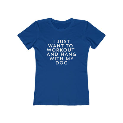 I Just Want to Workout and Hang With my Dog - Women's T-shirt