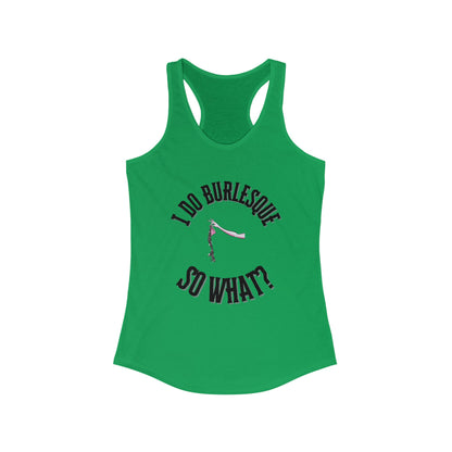 I Do Burlesque... So What - Women's Tank Top