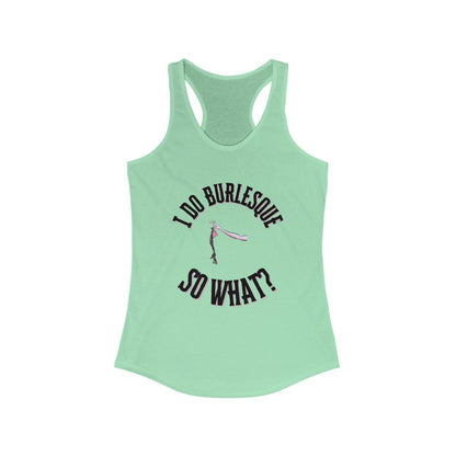 I Do Burlesque... So What - Women's Tank Top