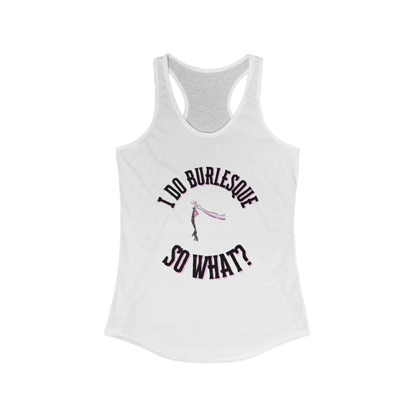 I Do Burlesque... So What - Women's Tank Top