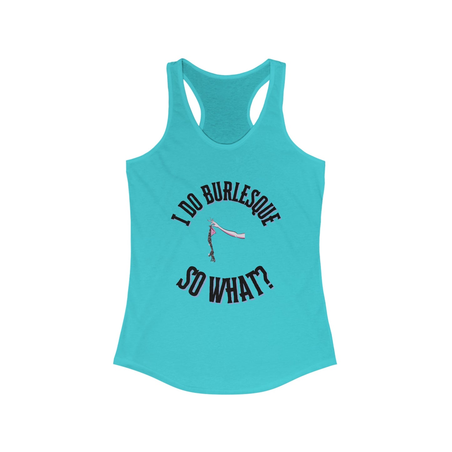 I Do Burlesque... So What - Women's Tank Top