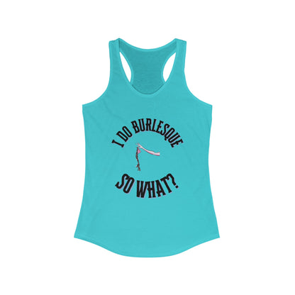 I Do Burlesque... So What - Women's Tank Top