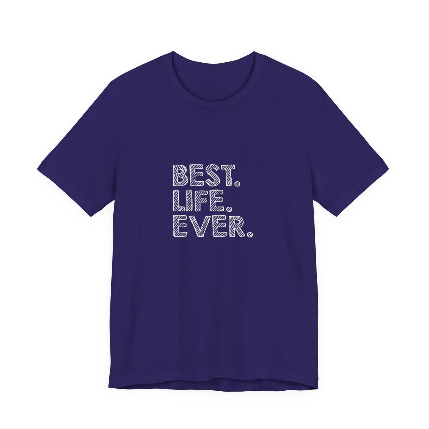 Best. Life. Ever. - Unisex T-Shirt