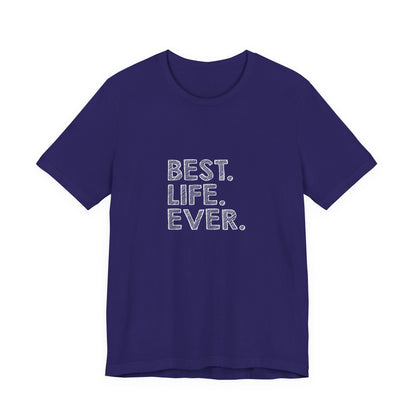 Best. Life. Ever. - Unisex T-Shirt